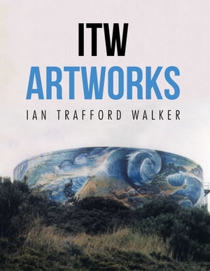 Itw Artworks【電子書籍】[ Ian Trafford Walker ]