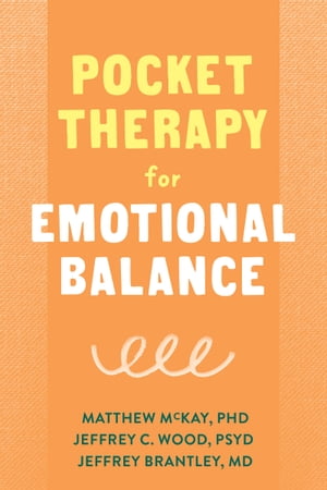 Pocket Therapy for Emotional Balance Quick DBT Skills to Manage Intense Emotions【電子書籍】 Matthew McKay, PhD