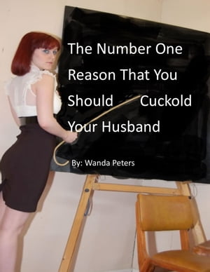 The Number One Reason That You Should Cuckold Your HusbandŻҽҡ[ Wanda Peters ]