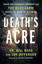 Death's Acre Inside the Legendary Forensic Lab the Body Farm Where the Dead Do Tell Tales