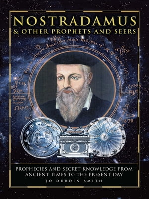 Nostradamus & Other Prophets and Seers【電子書籍】[ Jo Durden Smith ]