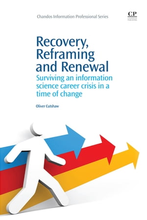 Recovery, Reframing, and Renewal Surviving an Information Science Career Crisis in a Time of Change