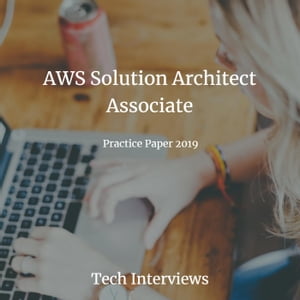 AWS Solution Architect Certification Exam Practice Paper 2019【電子書籍】 Tech Interviews