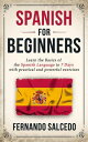 Spanish For Beginners: Learn The Basics of the Spanish Language in 7 Days with Practical and Powerful Exercises【電子書籍】 Fernando Salcedo