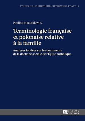 Terminologie fran?aise et polonaise relative ? la famille Analyses fond?es sur les documents de la doctrine sociale de l’Eglise catholique