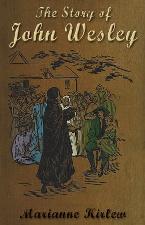 The Story of John Wesley {Illustrated}