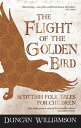 The Flight of the Golden Bird Scottish Folk Tales for Children【電子書籍】 Duncan Williamson