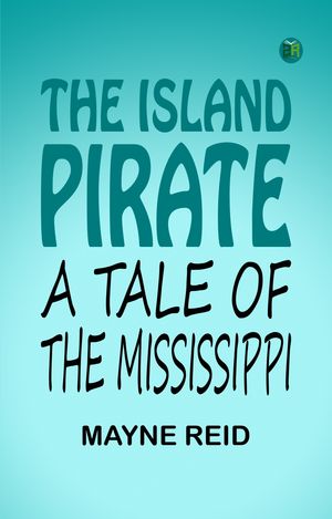 ŷKoboŻҽҥȥ㤨The Island Pirate, A Tale Of The MississippiŻҽҡ[ Mayne Reid ]פβǤʤ158ߤˤʤޤ