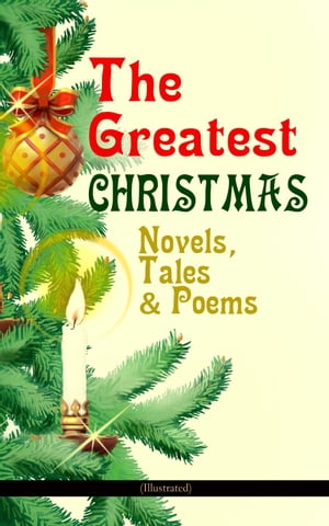 The Greatest Christmas Novels, Tales Poems (Illustrated) 200 Titles in One Volume: A Christmas Carol, The Gift of the Magi, The Twelve Days of Christmas, The Blue Bird, Little Women, The Wonderful Life, The Old Woman Who Lived in a Sh【電子書籍】