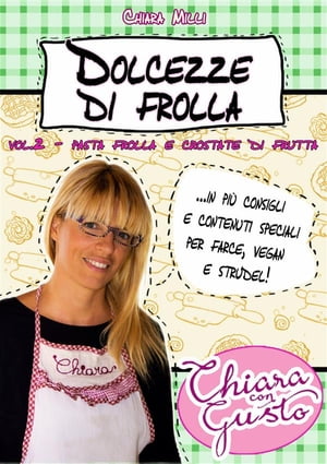 Dolcezze di frolla - Volume 2 - Pasta frolla e crostate di frutta