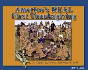 America's Real First Thanksgiving St. Augustine, Florida, September 8, 1565Żҽҡ[ Robyn Gioia ]