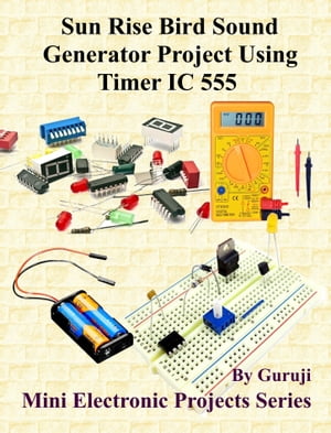 Sun Rise Bird Sound Generator Project Using Timer IC 555