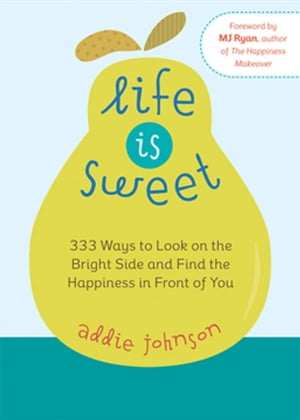 ŷKoboŻҽҥȥ㤨Life Is Sweet 333 Ways to Look on the Bright Side and Find the Happiness in Front of YouŻҽҡ[ Addie Johnson ]פβǤʤ10ߤˤʤޤ