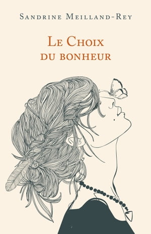 Le Choix du bonheur Un roman lumineux et bouleversant sur la r?silience【電子書籍】[ Sandrine Meilland-Rey ]