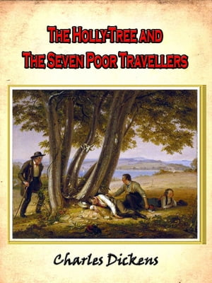 The Holly Tree & The seven poor travellers [Annotated]