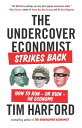 The Undercover Economist Strikes Back How to Run--or Ruin--an Economy【電子書籍】 Tim Harford