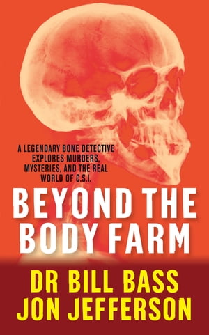 Beyond the Body Farm A legendary bone detective explores murders, mysteries and the revolution i..