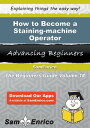 How to Become a Staining-machine Operator How to Become a Staining-machine Operator