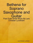 Bethena for Soprano Saxophone and Guitar - Pure Duet Sheet Music By Lars Christian Lundholm【電子書籍】[ Lars Christian Lundholm ]
