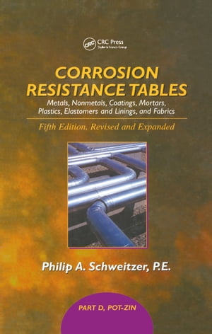 Corrosion Resistance Tables Part DŻҽҡ[ Philip A. Schweitzer, P.E. ]