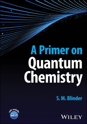 A Primer on Quantum ChemistryŻҽҡ[ S. M. Blinder ]