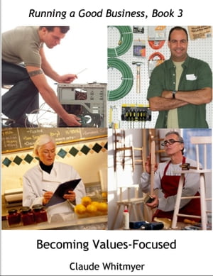 Running a Good Business, Book 3: Becoming Values-Focused