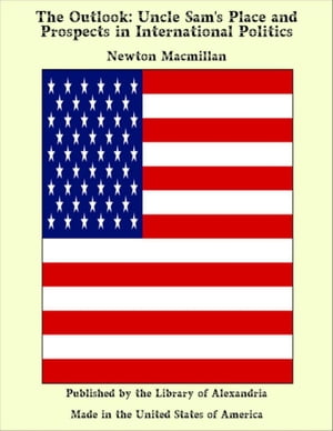 ŷKoboŻҽҥȥ㤨The Outlook: Uncle Sam's Place and Prospects in International PoliticsŻҽҡ[ Newton Macmillan ]פβǤʤ1,200ߤˤʤޤ