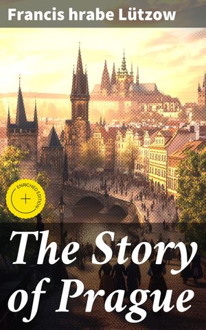 ŷKoboŻҽҥȥ㤨The Story of Prague Enriched edition. Unveiling Prague's Architectural Wonders and Legendary FiguresŻҽҡ[ Francis hrabe L?tzow ]פβǤʤ300ߤˤʤޤ