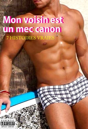 Mon voisin est un mec canon : 7 Histoires vraies