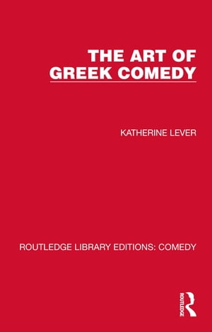 楽天楽天Kobo電子書籍ストアThe Art of Greek Comedy【電子書籍】[ Katherine Lever ]