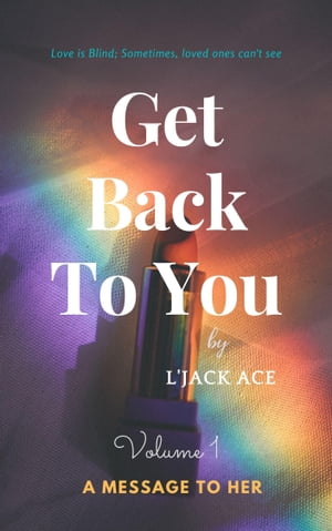 Get Back to You: Volume 1- A Message to Her【電子書籍】[ L'Jack Ace ]