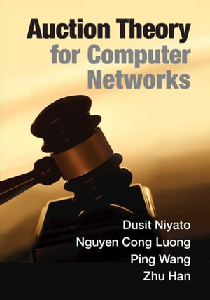 Auction Theory for Computer Networks【電子書籍】 Dusit Niyato