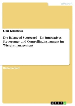 Die Balanced Scorecard - Ein innovatives Steuerungs- und Controllinginstrument im Wissensmanagement