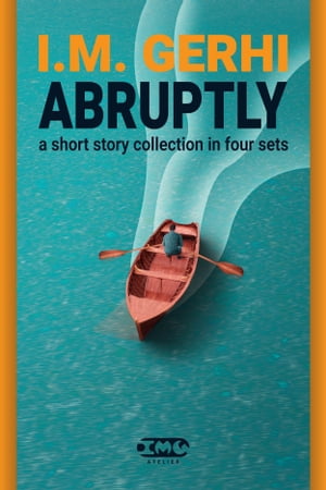 Abruptly a short story collection in four setsŻҽҡ[ I.M. Gerhi ]