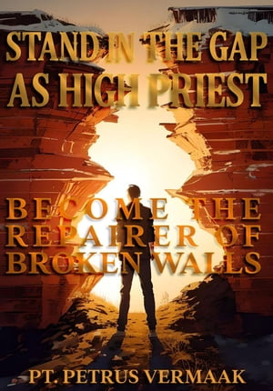 Stand In The Gap As High Priest: Become The Repairer Of Broken Walls