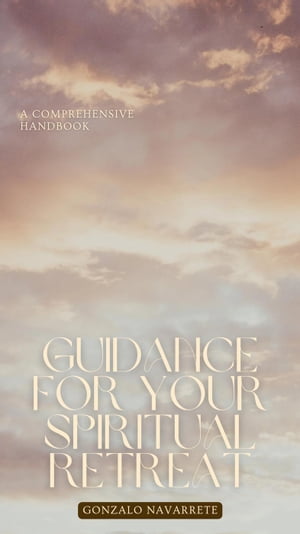 Guidance for Your Spiritual Retreat: A Comprehensive Handbook.