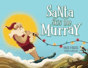 Santa Skis the Murray【電子書籍】 Dave O 039 Neill