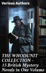 THE WHODUNIT COLLECTION - 15 British Mystery Novels in One Volume【電子書籍】[ Frank Froest ]