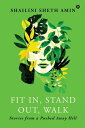 FIT IN, STAND OUT, WALK Stories from a Pushed Away Hill【電子書籍】 Shailini Sheth Amin