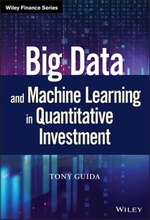 Big Data and Machine Learning in Quantitative Investment【電子書籍】 Tony Guida