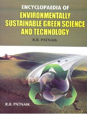 Encyclopaedia Of Environmentally Sustainable Green Science And TechnologyŻҽҡ[ R. B. Patnaik ]