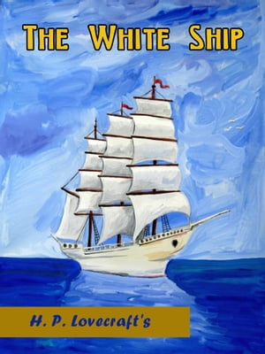 The White Ship【電子書籍】[ H. P. Lovecraf