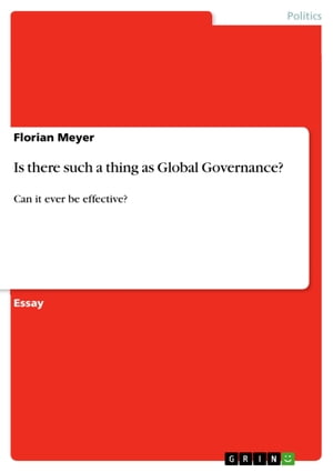Is there such a thing as Global Governance? Can it ever be effective?【電子書籍】[ Florian Meyer ]