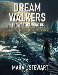 Dream Walkers: The World Among Us【電子書籍】[ Mara L Stewart ]