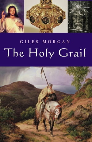 The Holy Grail From antiquity to the present dayŻҽҡ[ Giles Morgan ]