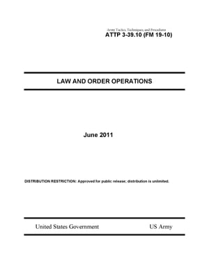 Army Tactics, Techniques, and Procedures ATTP 3-39.10 (FM 19-10) Law and Order Operations