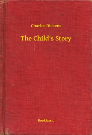 The Child's Story【電子書籍】[ Charles Dic