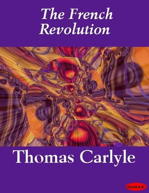 The French Revolution【電子書籍】[ Thomas Carlyle ]