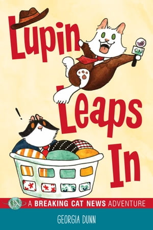 Lupin Leaps In A Breaking Cat News Adventure【電子書籍】[ Georgia Dunn ]