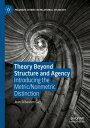 Theory Beyond Structure and Agency Introducing the Metric/Nonmetric Distinction【電子書籍】 Jean-S bastien Guy